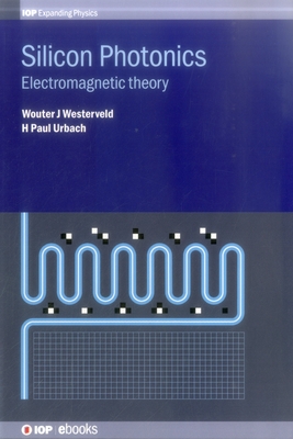 Silicon Photonics: Electromagnetic theory - Westerveld, Wouter J, and Urbach, H Paul