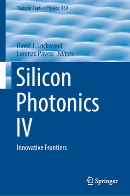 Silicon Photonics IV: Innovative Frontiers - Lockwood, David J (Editor), and Pavesi, Lorenzo (Editor)