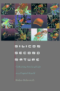 Silicon Second Nature: Culturing Artificial Life in a Digital World, Updated with a New Preface