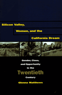 Silicon Valley, Women, and the California Dream: Gender, Class, and Opportunity in the Twentieth Century