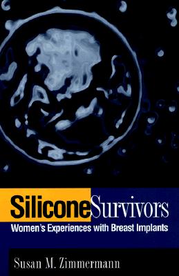 Silicone Survivors: Women's Experiences with Breast Implants - Zimmermann, Susan