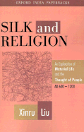 Silk and Religion: An Exploration of Material Life and the Thought of People, AD 600-1200 - Xinru Liu