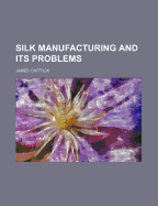 Silk Manufacturing and Its Problems