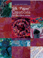 Silk 'Paper' Creations for the Fibre Artist