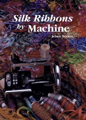 Silk Ribbons by Machine - Sexton, Jeanie