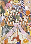 Silk Road: Monks, Warriors & Merchants on the Silk Road