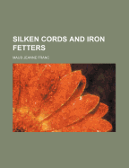 Silken Cords and Iron Fetters