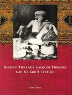 Silken Threads and Lacquer Thrones: LAN Na Court Textiles - Conway, Susan