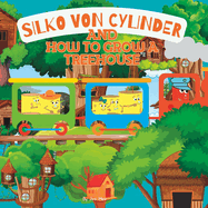 Silko Von Cylinder and How to Grow a Treehouse: A children's book about perseverance