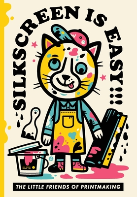 Silkscreen is Easy - Printmaking, The Little Friends of, and Jalufka, Chris, and Foster, John (Afterword by)