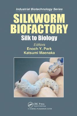Silkworm Biofactory: Silk to Biology - Maenaka, Katsumi (Editor), and Park, Enoch Y. (Editor)
