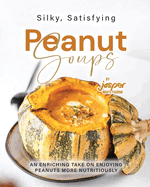 Silky, Satisfying Peanut Soups: An Enriching Take on Enjoying Peanuts More Nutritiously