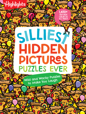 Silliest Hidden Pictures Puzzles Ever: 144 Pages of Silly Puzzles, Tongue Twisters, Jokes and Activities with Over 1,450 Hidden Objects to Find - Highlights (Creator)