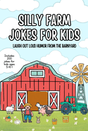 Silly Farm Jokes for Kids: Laugh Out Loud Humor from the Barnyard: 200 Jokes for Kids Ages 5-10 Funny Farm Animals, Corny Puns & Barnyard Fun