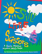 Silly Little Scissors: A Funny, Rhyming Scissors Skills Picture Book