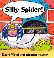 Silly Spider! - Wood, David, and Fowler, Richard