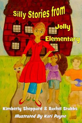 Silly Stories from Jolly Elementary - Stubbs, Rachel, and Sheppard, Kimberly