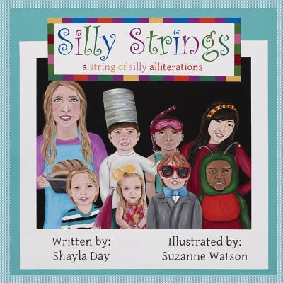 Silly Strings: a string of silly alliterations - Day, Shayla