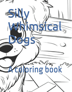 Silly Whimsical Dogs: A coloring book