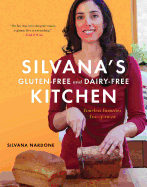 Silvana's Gluten-Free and Dairy-Free Kitchen: Timeless Favorites Transformed