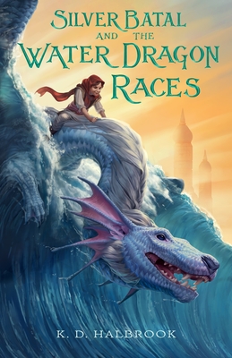 Silver Batal and the Water Dragon Races - Halbrook, K D