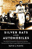 Silver Bats and Automobiles: The Hotly Competitive, Sometimes Ignoble Pursuit of the Major League Batting Championship