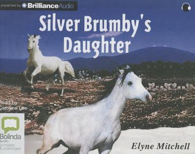 Silver Brumby's Daughter - Mitchell, Elyne, and Lee, Caroline (Read by)