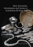 Silver Economies, Monetisation and Society in Scandinavia, AD 800-1100