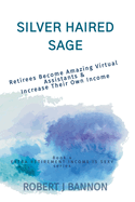 Silver Haired Sage: Retirees Become Amazing Virtual Assistants & Increase Their Own Income