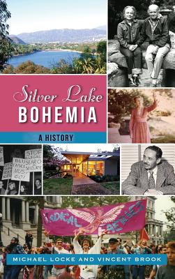 Silver Lake Bohemia: A History - Locke, Michael, and Brook, Vincent