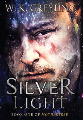 Silver Light: Book 1 of Mothertree - Greyling, W K