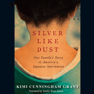 Silver Like Dust Lib/E: One Family's Story of Japanese Internment