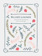Silver Linings: A Journal for Navigating Life's Challenges