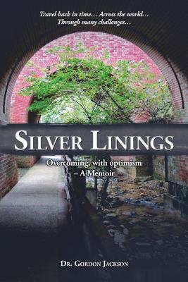 Silver Linings: Overcoming, with optimism - A Memoir - Jackson, Gordon