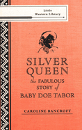 Silver Queen: The Fabulous Story of Baby Doe Tabor