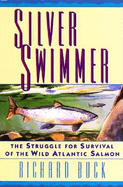 Silver Swimmer: The Struggle for Survival of the Wild Atlantic Salmon