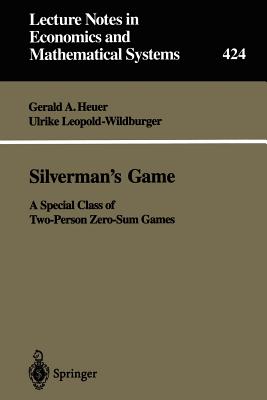 Silverman's Game: A Special Class of Two-Person Zero-Sum Games - Heuer, Gerald A, and Leopold-Wildburger, Ulrike