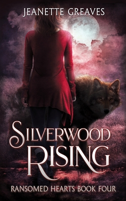 Silverwood Rising: Ransomed Hearts Book 4 - Greaves, Jeanette