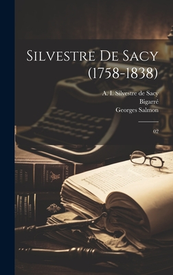 Silvestre de Sacy (1758-1838): 02 - Bigarr?, Bigarr?, and Salmon, Georges, and Silvestre De Sacy, A 1758-1838