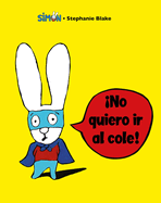Sim?n. no Quiero IR Al Cole! / I Don't Want to Go to School!