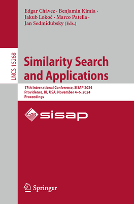 Similarity Search and Applications: 17th International Conference, SISAP 2024, Providence, RI, USA, November 4-6, 2024, Proceedings - Chvez, Edgar (Editor), and Kimia, Benjamin (Editor), and Lokoc, Jakub (Editor)