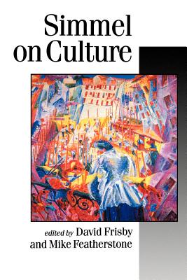 Simmel on Culture: Selected Writings - Frisby, David Patrick (Editor), and Featherstone, Mike (Editor)
