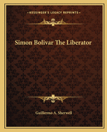 Simon Bolivar The Liberator