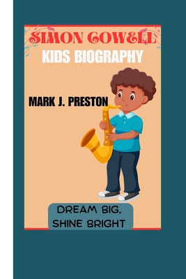 Simon Cowell Kids Biography: Dream Big, Shine Bright - Preston, Mark J