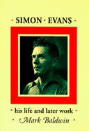 Simon Evans of Cleobury Mortimer: A Biography, Together with Previously Unpublished Writings - Baldwin, Mark