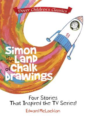 Simon in the Land of Chalk Drawings: Four Stories That Inspired the TV Series! - McLachlan, Edward