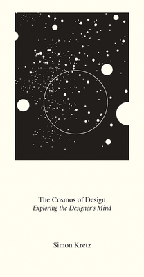 Simon Kretz: The Cosmos of Design: Exploring Design Through Thought Processes - Kretz, Simon