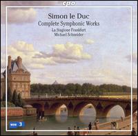 Simon le Duc: Complete Symphonic Works - La Stagione Orchestra; Michael Schneider (conductor)
