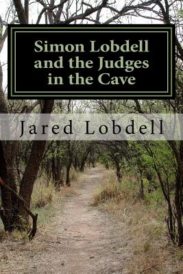 Simon Lobdell and the Judges in the Cave: Hiding Goffe and Whalley May 15 1661: What Went Before and What Came After - Lobdell, Jared