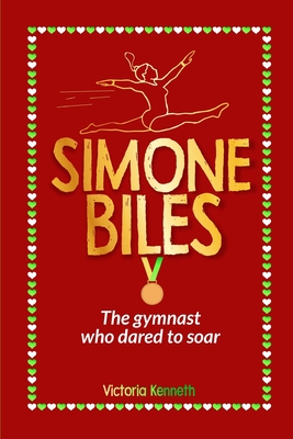 Simone Biles: The Gymnast Who Dared to Soar - Kenneth, Victoria